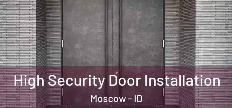 High Security Door Installation Moscow - ID